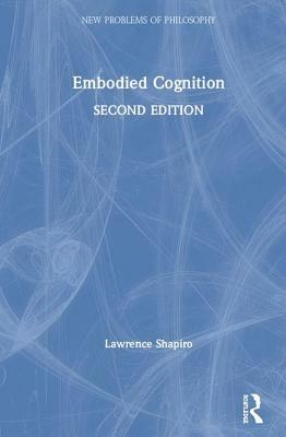 Embodied Cognition by Lawrence Shapiro