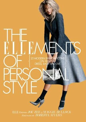 The ELLEments of Personal Style: 25 Modern Fashion Icons on How to Dress, Shop, and Live by Joe Zee