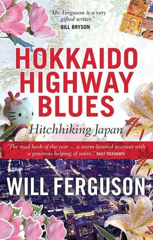 Hokkaido Highway Blues: Hitchhiking Japan by Will Ferguson