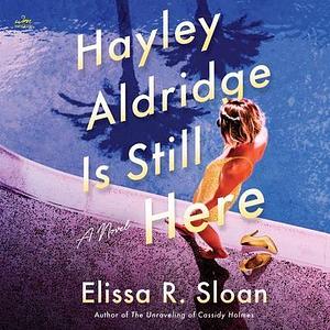 Hayley Aldridge is Still Here by Elissa R. Sloan, Elissa R. Sloan