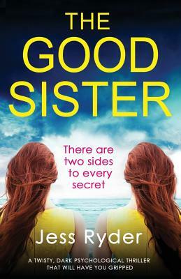 The Good Sister: A twisty, dark psychological thriller that will have you gripped by Jess Ryder