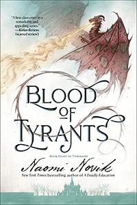 Blood of Tyrants by Naomi Novik