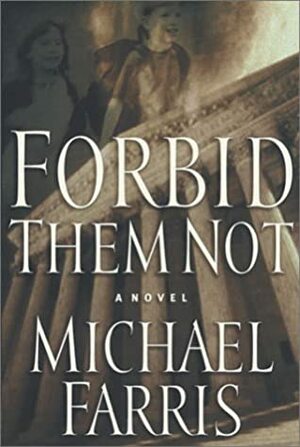 Forbid Them Not by Michael Farris