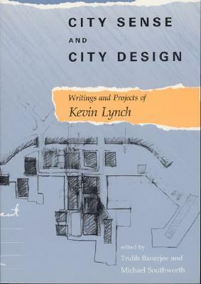City Sense and City Design: Writings and Projects of Kevin Lynch by Michael Southworth, Kevin Lynch, Tridib Banerjee