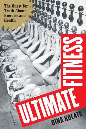 Ultimate Fitness: The Quest for Truth about Health and Exercise by Gina Kolata