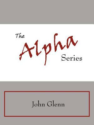 The Alpha Series by John Glenn