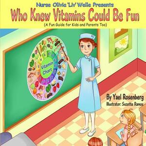 Nurse Olivia 'Liv' Welle Presents: Who Knew Vitamins Could Be Fun! by Yael Rosenberg