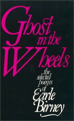 Ghost in the Wheels : Selected Poems by Earle Birney