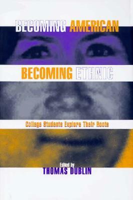 Becoming American Becoming Ethnic by Thomas Dublin
