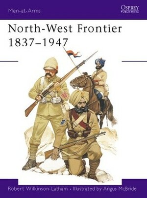 North-West Frontier 1837–1947 by Robert Wilkinson-Latham