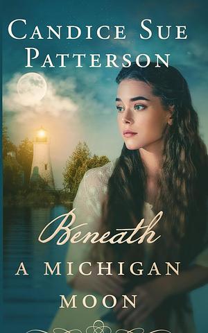 Beneath a Michigan Moon by Candice Sue Patterson