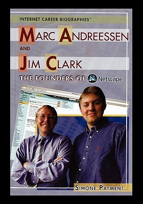 Marc Andreessen and Jim Clark: The Founders of Netscape by Simone Payment