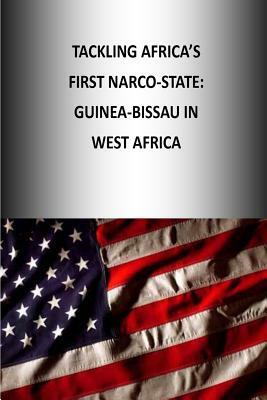 Tackling Africa's First Narco-State: Guinea-Bissau in West Africa by U. S. Army War College, Colonel Stephen K. Van Riper