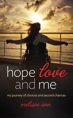 Hope, Love, and Me: My Journey of Choices and Second Chances by Melissa Ann
