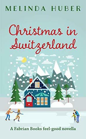 Christmas in Switzerland: A Fabrian Books Feel-Good Novella (Lakeside series Book 4) by Melinda Huber