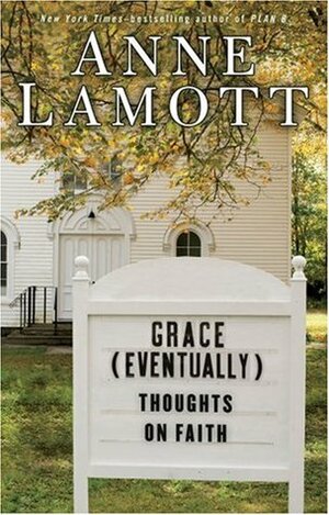 Grace Eventually: Thoughts on Faith by Anne Lamott