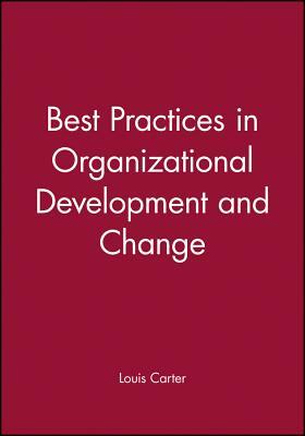 Best Practices in Organizational Development and Change by Louis Carter