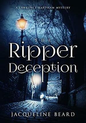 The Ripper Deception (Lawrence Harpham Murder Mystery, #2) by Jacqueline Beard