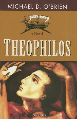 Theophilos by Michael D. O'Brien