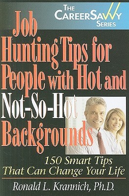 Job Hunting Tips for People with Hot and Not-So-Hot Backgrounds by Ronald L. Krannich