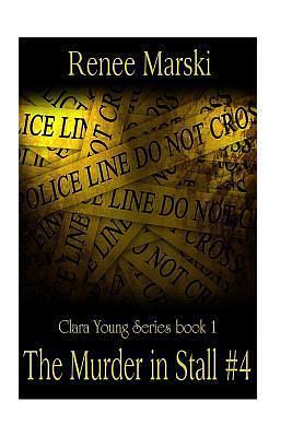 The Murder in Stall Number 4 by Renee Marski, Renee Marski