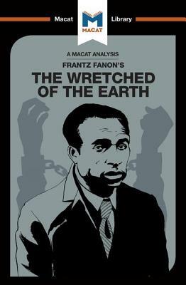An Analysis of Frantz Fanon's The Wretched of the Earth by Riley Quinn