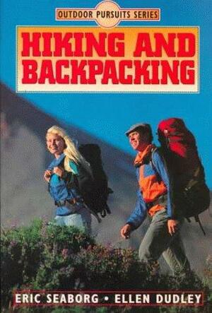 Hiking and Backpacking by Ellen Dudley, Eric Seaborg