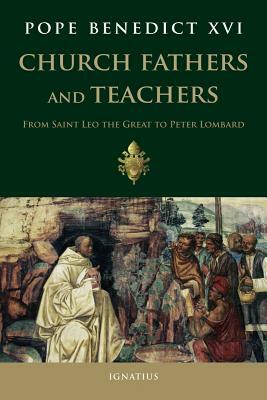 Church Fathers and Teachers: From Saint Leo the Great to Peter Lombard by Pope Emeritus Benedict XVI