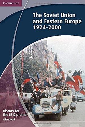 History for the IB Diploma: The Soviet Union and Eastern Europe 1924-2000 by Allan Todd