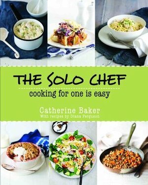 The Solo Chef by Catherine Baker, Diana Ferguson