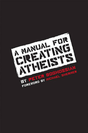 A Manual for Creating Atheists by Michael Shermer, Peter Boghossian