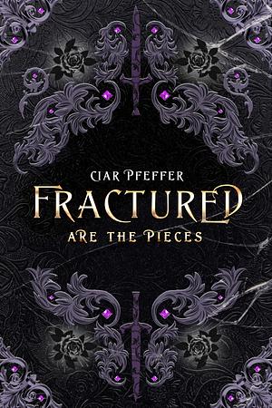 Fractured: are the pieces by Ciar Pfeffer, Ciar Pfeffer