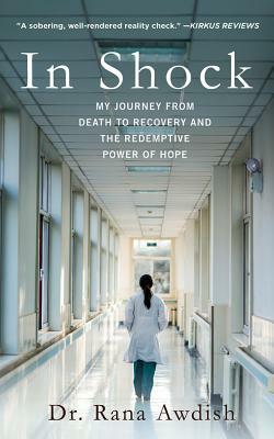 In Shock: My Journey from Death to Recovery and the Redemptive Power of Hope by Rana Awdish