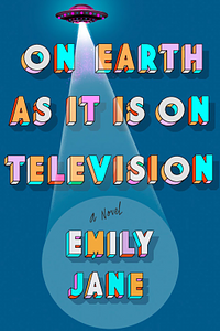 On Earth as It Is on Television by Emily Jane
