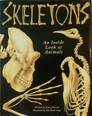 Skeletons: An Inside Look at Animals by Jinny Johnson