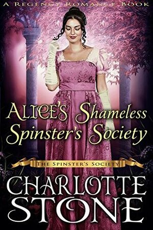 Alice's Shameless Spinster's Society by Charlotte Stone