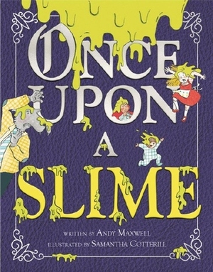 Once Upon a Slime by Andy Maxwell, Samantha Cotterill