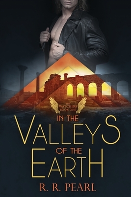 The Watchers Book One: In The Valleys Of The Earth by R.R. Pearl