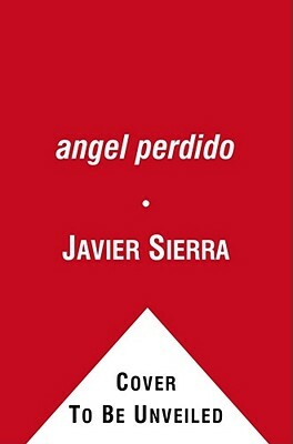 El Angel Perdido: Una Novela by Javier Sierra