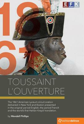 Toussaint L'Ouverture: The December 1861 New York and Boston Lecture by Wendell Phillips