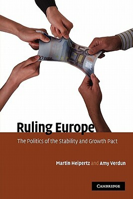 Ruling Europe: The Politics of the Stability and Growth Pact by Amy Verdun, Martin Heipertz