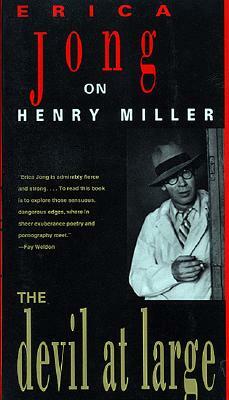 The Devil at Large: Erica Jong on Henry Miller by Erica Jong