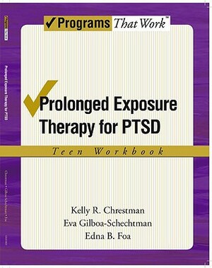 Prolonged Exposure Therapy for Ptsd Teen Workbook: Teen Workbook by Edna B. Foa, Kelly R. Chrestman, Eva Gilboa-Schechtman