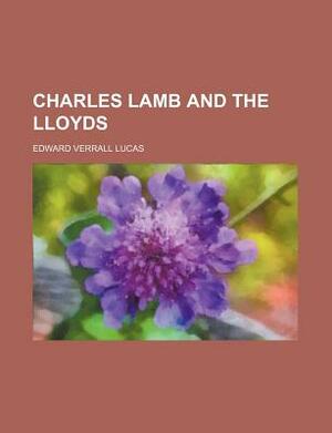 Charles Lamb and the Lloyds by Edward Verrall Lucas, E. V. Lucas