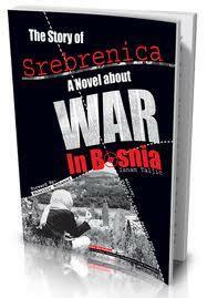 The Story Of Srebrenica : A Novel about the WAR in Bosnia by Muhammad Pasanbegovic, Isnam Taljić, مهاتير محمد, Heather Shaw, Shahab Yar Khan, Mahathir Mohamad