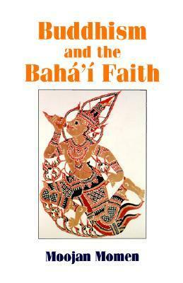 Buddhism and the Baha'i Faith by Moojan Momen