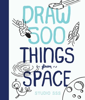 Draw 500 Things from Space: A Sketchbook for Artists, Designers, and Doodlers by Nate Padavick, Salli S. Swindell