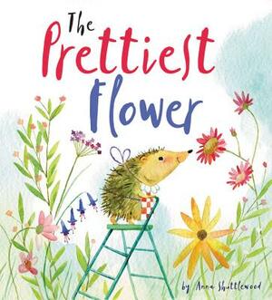 The Prettiest Flower: A Story about Friendship and Forgiveness by Anna Shuttlewood