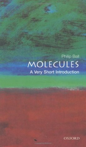 Molecules: A Very Short Introduction by Philip Ball