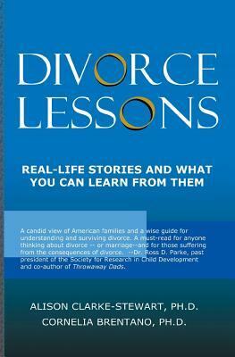 Divorce Lessons: Real Life Stories and What You Can Learn From Them by Alison Clarke-Stewart, Cornelia Brentano